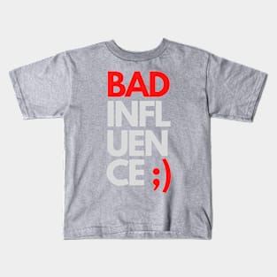 Bad influence Kids T-Shirt